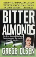 Bitter Almonds: The True Story of Mothers, Daughters, and the Seattle Cyanide Murders (St. Martin's True Crime Library Series)