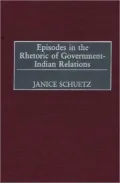 Episodes in the Rhetoric of Government-Indian Relations