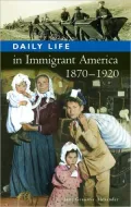 Daily Life in Immigrant America, 1870-1920 [Daily Life through History Series]