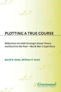 Plotting a True Course: Reflections on USAF Strategic Attack Theory and Doctrine The Post World War II Experience