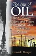 The Age of Oil: The Mythology, History, and Future of the World's Most Controversial Resource