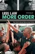 Less Law, More Order: The Truth about Reducing Crime