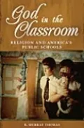 God in the Classroom: Religion and America's Public Schools