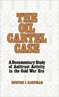 The Oil Cartel Case: A Documentary Study of Antitrust Activity in the Cold War Era
