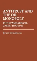 Antitrust and Oil Monopoly: The Standard Oil Cases, 1890-1911