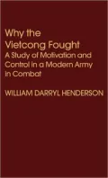 Why the Vietcong Fought: A Study of Motivation and Control in a Modern Army in Combat