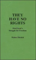 They Have No Rights: Dred Scott's Struggle for Freedom