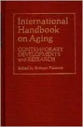 International Handbook on Aging: Contemporary Developments and Research
