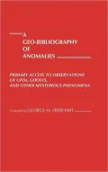 A geo-bibliography of anomalies: primary access to observations of UFOs, ghosts, and other mysterious phenomena