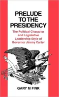 Prelude to the Presidency: The Political Character and Legislative Leadership Style of Governor Jimmy Carter, Vol. 40