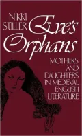 Eve's Orphans: Mothers and Daughters in Medieval English Literature, Vol. 16