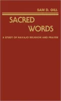 Sacred Words: A Study of Navajo Religion and Prayer