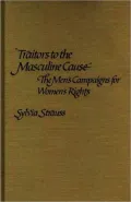 "Traitors to the Masculine Cause": The Men's Campaigns for Women's Rights, Vol. 35