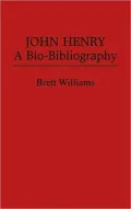 John Henry: A Bio-Bibliography
