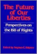 The Future of our Liberties: Perspectives on the Bill of Rights