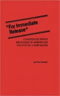 "For Immediate Release": Candidate Press Releases in American Political Campaigns, Vol. 81