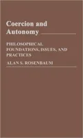 Coercion and Autonomy (Contributions in Philosophy Series #31): Philosophical Foundations, Issues, and Practices