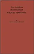 Some Thoughts on Beethoven's Choral Symphony with Writings on Other Musical Subjects