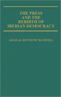 The Press and the Rebirth of Iberian Democracy, Vol. 99