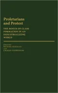 Proletarians and Protest: The Roots of Class Formation in an Industrializing World, Vol. 17
