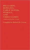Billiards, Bowling, Table Tennis, Pinball and Video Games: A Bibliographic Guide