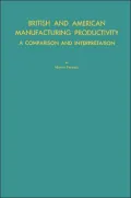British and American Manufacturing Productivity: A Comparison and Interpretation, Vol. 49