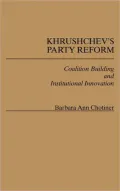 Khrushchev's Party Reform: Coalition Building and Institutional Innovation