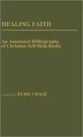 Healing Faith: An Annotated Bibliography of Christian Self-Help Books, Vol. 3