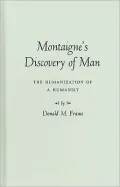 Montaigne's Discovery of Man: The Humanization of a Humanist