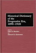 Historical Dictionary Of The Progressive Era, 1890-1920