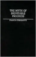The Myth of Inevitable Progress (Contributions in Political Science Series #115)