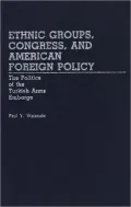 Ethnic Groups, Congress, and American Foreign Policy: The Politics of the Turkish Arms Embargo, Vol. 116