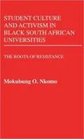 Student Culture and Activism in Black South African Universities: The Roots of Resistance