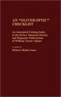 An "Oliver Optic" Checklist: An Annotated Catalog-Index to the Series, Nonseries Stories and Magazine Publications of William Taylor Adams