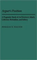 Arguer's Position: A Pragmatic Study of Ad Hominem Attack, Criticism, Refutation, and Fallacy, Vol. 26