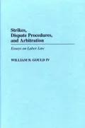 Strikes, Dispute Procedures, and Arbitration Essays on Labor Law