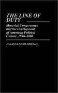 The Line of Duty: Maverick Congressmen and the Development of American Political Culture, 1836-1860, Vol. 80