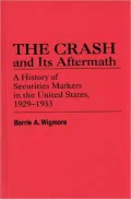 The Crash and Its Aftermath: A History of Securities Markets in the United States, 1929-1933 (Contributions in Economics and Economic History), Vol. 58