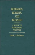 Buckskins, Bullets, and Business A History of Buffalo Bill's Wild West