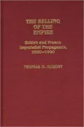 The Selling of the Empire: British and French Imperialist Propaganda, 1890-1940