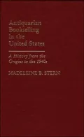 Antiquarian Bookselling in the United States: A History from the Origins to the 1940s