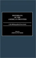 Historians of the American Frontier: A Bio-Bibliographical Sourcebook