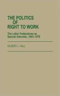 The Politics of the Right to Work: The Labor Federations As Special Interests, Nineteen Forty-Three to Nineteen Seventy-Nine