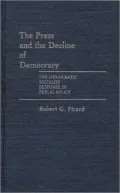 The Press and the Decline of Democracy: The Democratic Socialist Response in Public Policy, Vol. 4