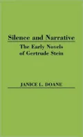 Silence and Narrative: The Early Novels of Gertrude Stein