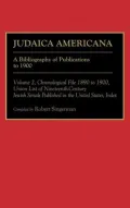 Judaica Americana: Set A Bibliography of Publications to 1900/Volume 1, Chronological File 1676 to 1889/Volume 2, Chronological File 1890 to 1900, Union List of Nineteenth-Century Jewish Serials Published in the United States, Index, Vol. 14
