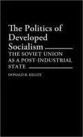 The Politics of Developed Socialism: The Soviet Union as a Post-Industrial State, Vol. 149