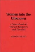 Women Into the Unknown: A Sourcebook on Women Explorers and Travelers