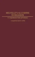 Melville's Allusions to Religion: A Comprehensive Index and Glossary (Bibliographies and Indexes in American Literature #31)