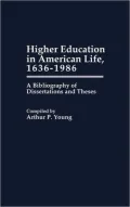 Higher Education in American Life, 1636-1986 A Bibliography of Dissertations and Theses